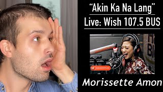 MORISSETTE AMON REACTION  quotAKIN KA NA LANGquot LIVE  WISH 1075 BUS  INCREDIBLE WHISTLE REGISTER [upl. by Nipahc766]