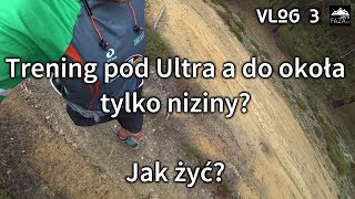 Metody mieszczucha z nizin na biegi Ultra VLOG 3  Mieszkam na nizinach Jak żyć UltraFAZApl [upl. by Enirroc203]