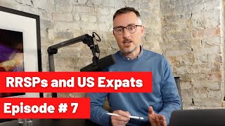 RRSPs and US Expats  Episode 7 [upl. by Rakabuba]