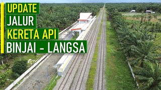 UPDATE JALUR KERETA API BINJAI LANGSA [upl. by Enomahs]