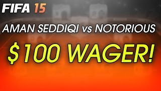 Aman Seddiqi vs Notorious  100 Wager FIFA 15 [upl. by Nnaeitak]