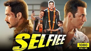 Selfie Full Movie 2023  Selfiee Akshay Kumar Emraan Hashmi Nushrratt Bharuccha Diana Penty  HD [upl. by Thorman]