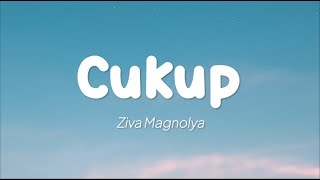 Ziva Magnolya  Cukup Lirik [upl. by Ehcor]