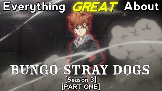 Everything GREAT About Bungo Stray Dogs  Season 3  Part 1 [upl. by Gemini]