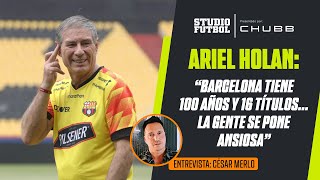 Ariel Holan quotBarcelona SC tiene 100 años y 16 títulos La gente se pone ansiosaquot [upl. by Eneles]