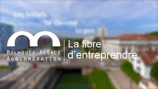 Mulhouse Alsace Agglomération la fibre dentreprendre [upl. by Lomasi]