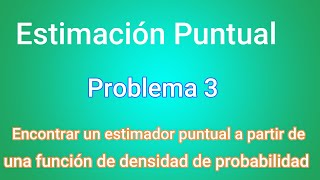 Estimación Puntual Método de Máxima Verosimilitud  Ejercicio 3  Clase 56 [upl. by Kamal747]