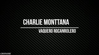 Charlie Monttana  Vaquero rocanrolero Letra [upl. by Ahsai]