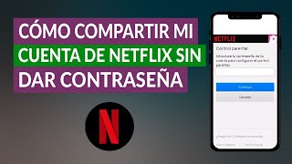 Cómo Compartir mi Cuenta de Netflix sin dar Contraseña Fácilmente [upl. by Gus]