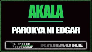 Akala  Parokya Ni Edgar KARAOKE [upl. by Lyris]