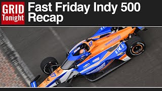 INDYCAR INDY 500 Fast Friday Recap  GRID Tonight [upl. by Anipsed]