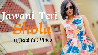 Jawani Teri Shola Full VideoSonu Jaynagarwala  Sayantan [upl. by Fredella]