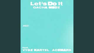 Lets Do It feat Vybz Kartel amp Acemark [upl. by Gingras286]