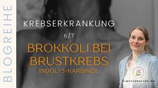 BROKKOLI BEI BRUSTKREBS Indol3Carbinol  Blogreihe Krebserkrankung 67 [upl. by Kotz]