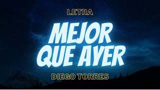 Diego Torres  Mejor Que Ayer Letra [upl. by Laikeze981]