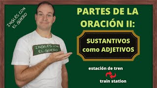 Partes de la oración SUSTANTIVOS que se vuelven ADJETIVOS [upl. by Niroht]