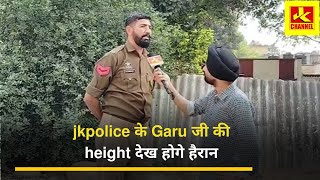 jkpolice के Garu जी की height देख होगे हैरान [upl. by Echo]