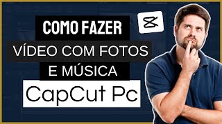 Como Fazer um VÍDEO com fotos e musica no CAPCUT Pc  Como fazer vídeo no CapCut com fotos [upl. by Yrekaz22]