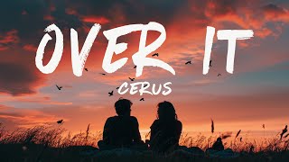 Cerus  Over It Lyrics [upl. by Heer]