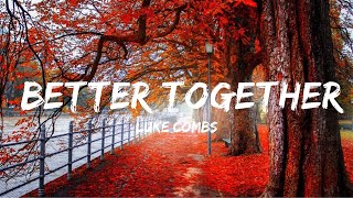 Luke Combs  Better Together  Top Best Song [upl. by Hedaza770]