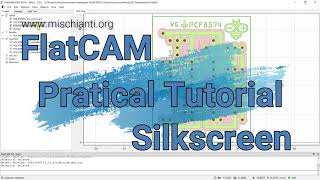 FlatCAM practical tutorial silkscreen  Video 3 [upl. by Birdella]