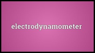 Electrodynamometer Meaning [upl. by Annawik]