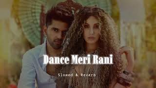 Dance Meri Rani  Slowed amp Reverb  Guru Randhawa [upl. by Nerraf869]