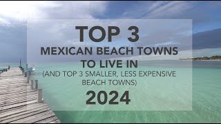 Top 3 Beach Towns in Mexico To Live in Plus 3 Smaller Less Expensive Beach Towns 2024 [upl. by Calvinna]