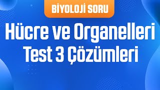 ARŞİV Hücre ve Organelleri  Test 3 Çözümleri [upl. by Ressler]