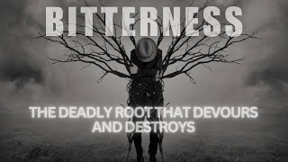 BITTERNESS THE DEADLY ROOT THAT DEVOURS AND DESTROYS [upl. by Armand572]