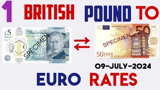 Today Pound to Euro Rates 1 GBP to EUR 09 JULY 2024 [upl. by Yspyg]