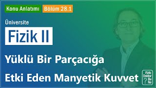 Üniversite Fizik II  Bölüm 281 Yüklü Bir Parçacığa Etki Eden Manyetik Kuvvet [upl. by Kinsler318]