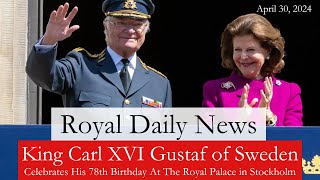 King Carl XVI Gustaf of Sweden Celebrates His 78th Birthday in Stockholm Plus More RoyalNews [upl. by Notslar]