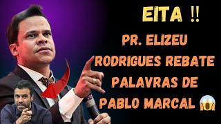 EITA  VEJA A RESPOSTA DO PR ELIZEU RODRIGUES SOBRE FALAS DE PABLO MARCAL [upl. by Gualterio]