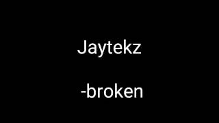 Jaytekz broken lyrics [upl. by Boesch]