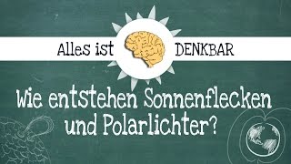 Polarlichter  Wie entstehen Polarlichter und Sonnenflecken [upl. by Shushan]