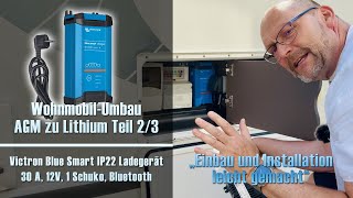 WohnmobilUmbau AGM zu Lithium Teil 23 – Victron Blue Smart IP22 30 A 12 V 1 Schuko Bluetooth [upl. by Leirea]