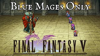 Blue Mages Only Final Fantasy 5 [upl. by Ainival]