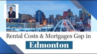 Edmonton Real Estate  Mind the Gap Rental Costs vs Mortgages in Edmonton [upl. by Frechette]