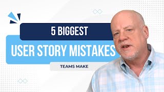 The 5 Biggest User Story Mistakes Teams Make [upl. by Sukul]