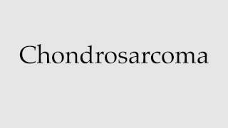 How to Pronounce Chondrosarcoma [upl. by Ysdnyl]