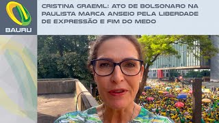 Cristina Graeml Ato de Bolsonaro na Paulista marca anseio pela liberdade de expressão e fim do medo [upl. by Einreb]