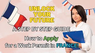 🔓 Unlock Your Future ∞ StepbyStep Guide for How to Apply for a Work Permit in France 🇫🇷💼✨ [upl. by Neetsirhc]