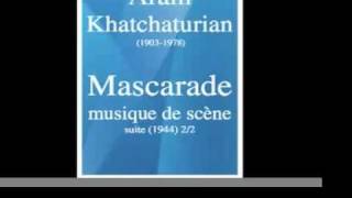 Aram KhatchaturianKhachaturian  MascaradeMasquerade musique de scène suite 1944 22 [upl. by Ligetti709]