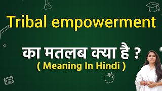 Tribal empowerment meaning in hindi  Tribal empowerment ka matlab kya hota hai  Word meaning [upl. by Savannah]