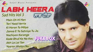 Labh Heera  Labh Heera Sad Hits Vol 3  Juke Box  Goyal Music  Labh Heera Sad Song [upl. by Rox587]