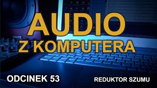 Audio z komputera  Odc53 Reduktor Szumu [upl. by Carolyn]