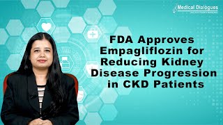 FDA Approves Empagliflozin for Reducing Kidney Disease Progression in CKD Patients [upl. by Hylton264]