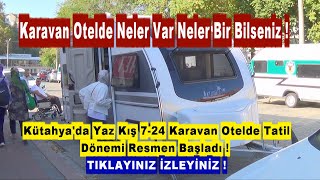 Kütahyada Yaz Kış 7  24 Karavan Otel Tatil Dönemi Resmen Başladı [upl. by Rossner]