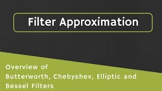 Filter Approximations Overview of Butterworth Chebyshev Elliptic and Bessel Filter Approximation [upl. by Timmy285]